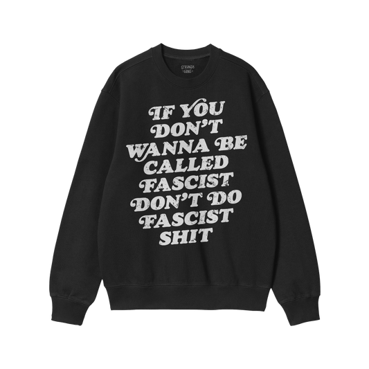 Anti-Fascist Hoodie & Sweatshirt features bold white lettering on the black front, reading: If you don’t wanna be called fa