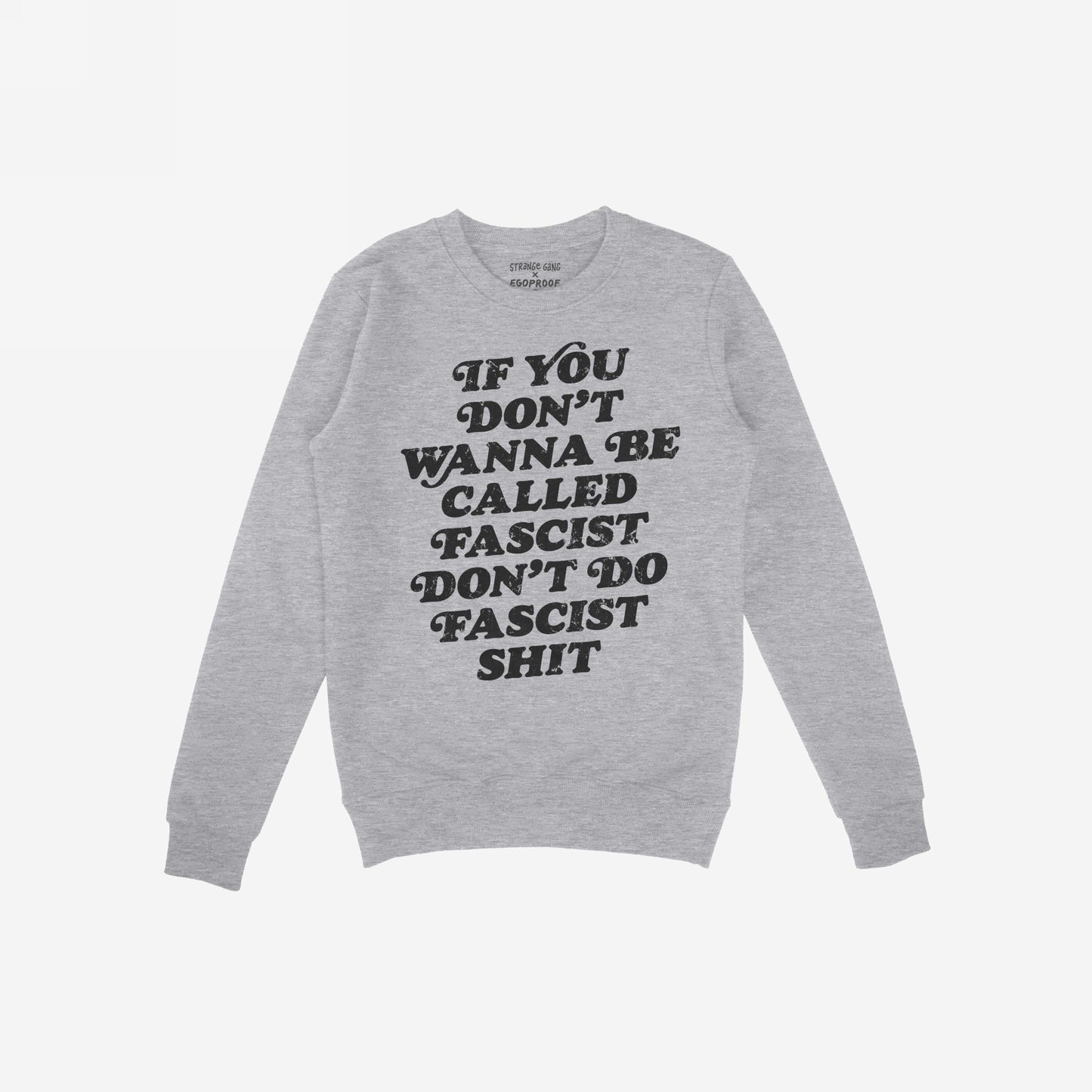Anti-Fascist Hoodie & Sweatshirt featuring bold, black text: “If you don’t wanna be called fascist don’t do fascist shit.” Ideal for expressing conviction against oppression.