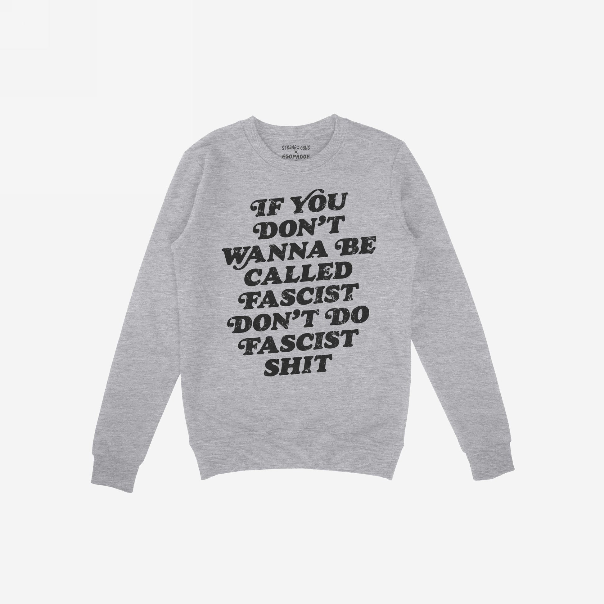 Anti-Fascist Hoodie & Sweatshirt featuring bold, black text: “If you don’t wanna be called fascist don’t do fascist shit.” Ideal for expressing conviction against oppression.