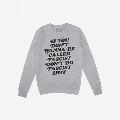 Anti-Fascist Hoodie & Sweatshirt featuring bold, black text: “If you don’t wanna be called fascist don’t do fascist shit.” Ideal for expressing conviction against oppression.