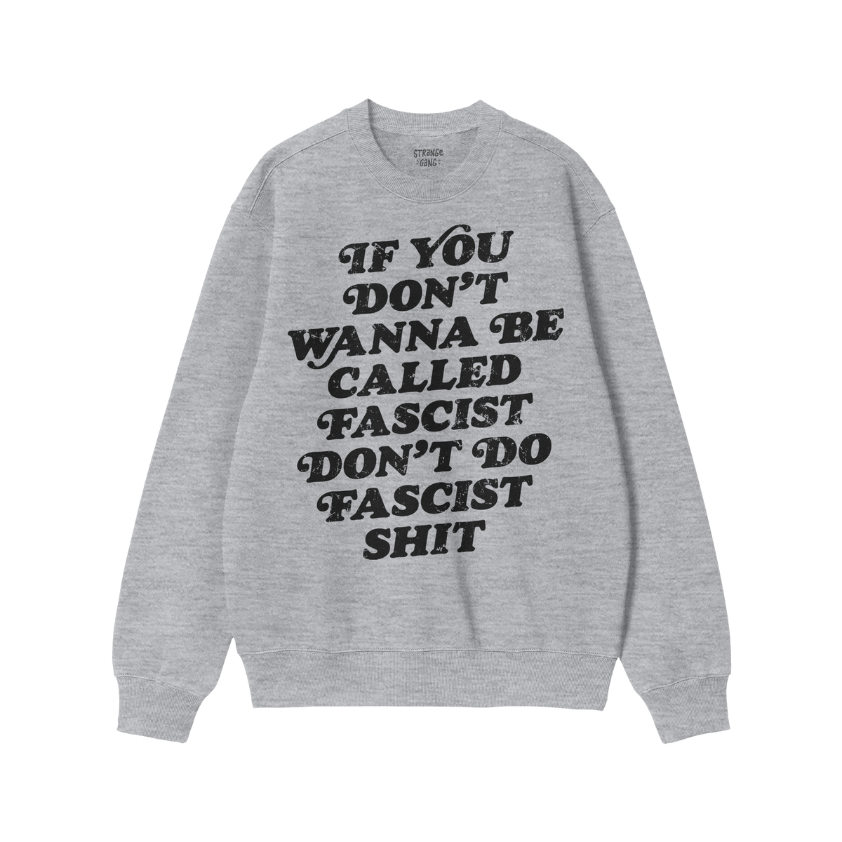 Anti-Fascist Hoodie & Sweatshirt featuring bold, black text: “If you don’t wanna be called fascist don’t do fascist shi