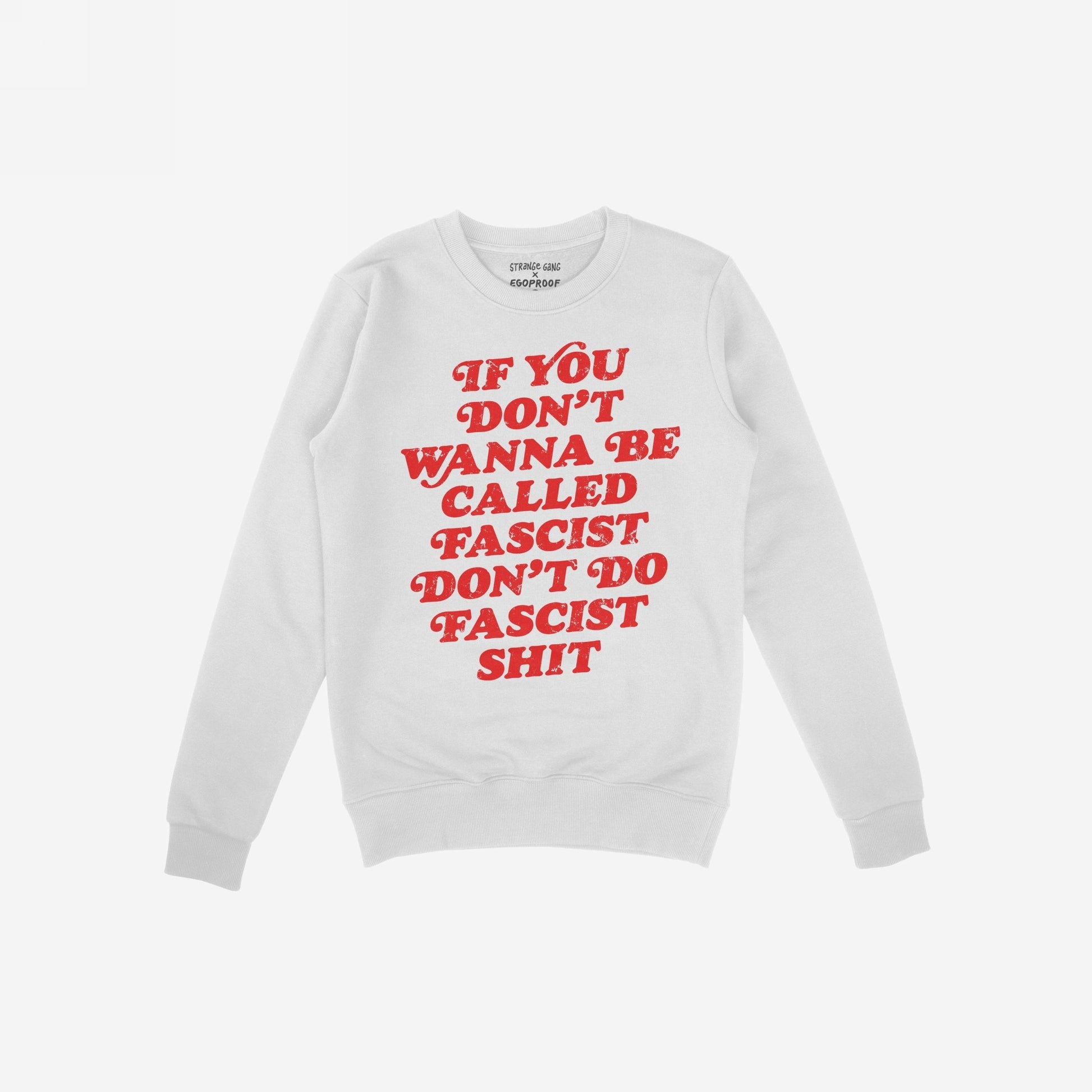 Anti-Fascist Hoodie & Sweatshirt featuring bold red lettering on the front with the phrase “IF YOU DON’T WANNA BE CALLED FASCIST DON’T DO FASCIST SHIT,” embodying a strong anti-oppression message.