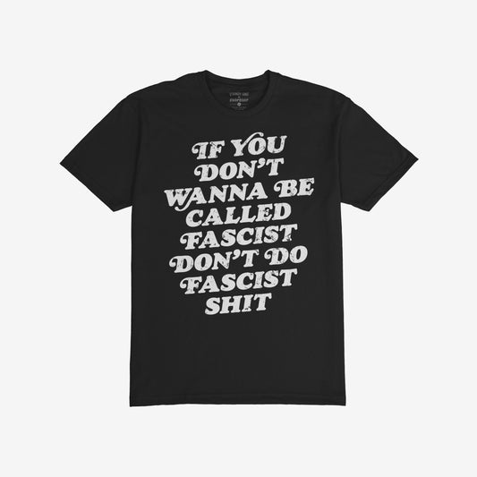 Anti-Fascist T-shirt featuring a bold slogan: If you don’t wanna be called fascist, don’t do fascist shit. This short-sleeved black tee conveys a powerful message of resistance and accountability.