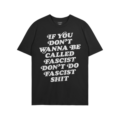 Anti-Fascist T-shirt featuring a bold slogan: If you don’t wanna be called fascist, don’t do fascist shit. This short-sle