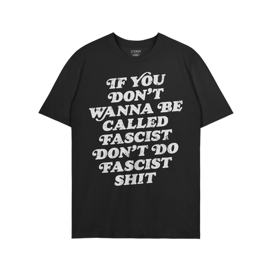 Anti-Fascist T-shirt featuring a bold slogan: If you don’t wanna be called fascist, don’t do fascist shit. This short-sle