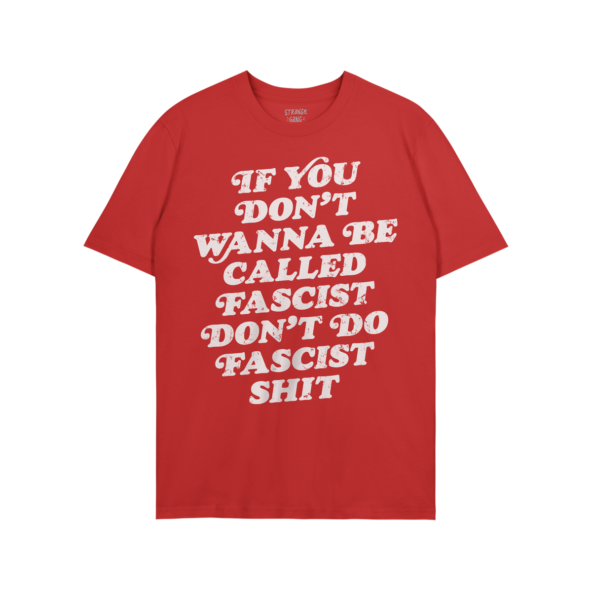 Anti-Fascist T-shirt with bold slogan: If you don’t wanna be called fascist don’t do fascist shit. A striking, defiant me