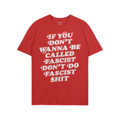 Anti-Fascist T-shirt with bold slogan: If you don’t wanna be called fascist don’t do fascist shit. A striking, defiant me