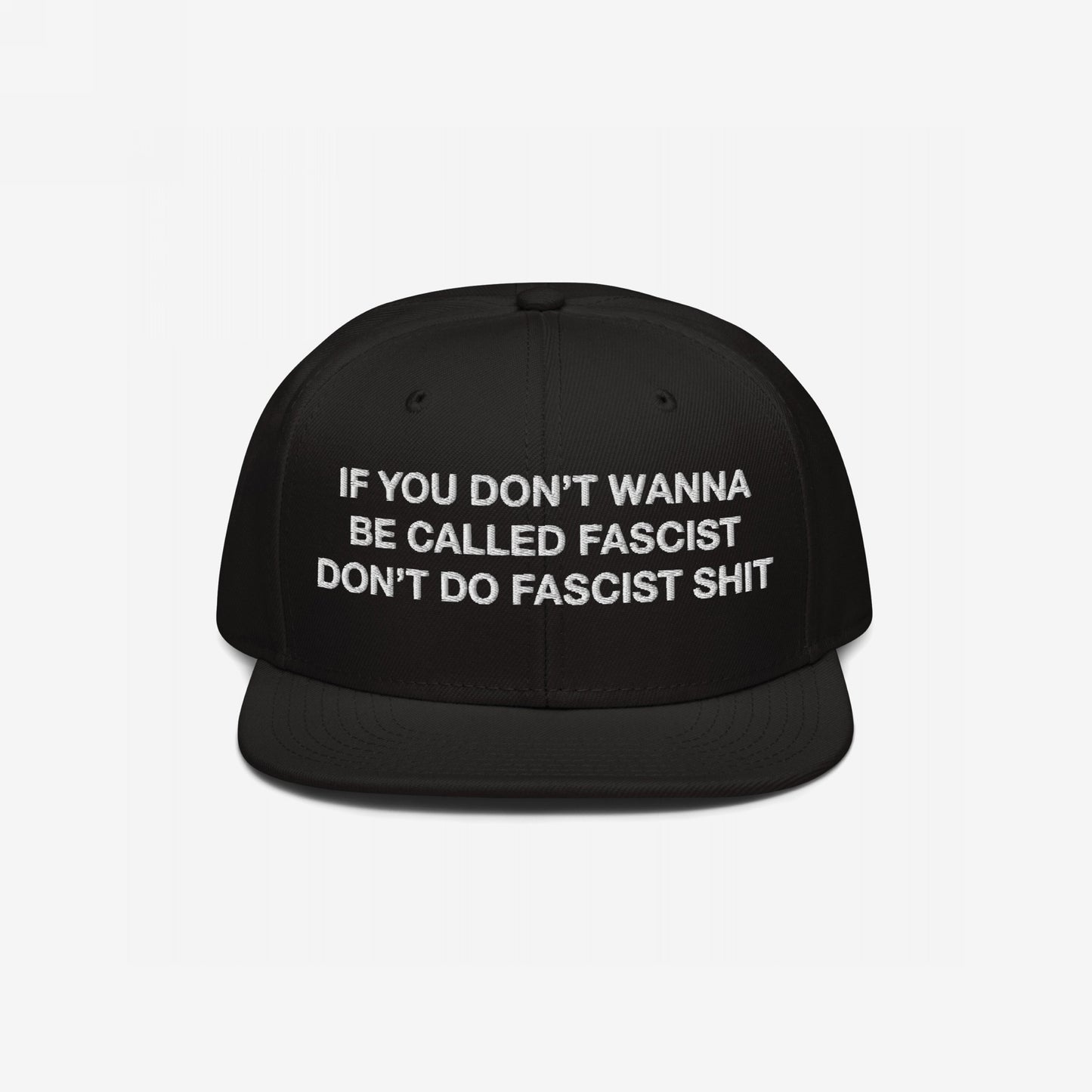 Anti-Fascist Hat with bold, white embroidered text on the front: “IF YOU DON’T WANNA BE CALLED FASCIST DON’T DO FASCIST SHIT.” Snapback design includes EGOPROOF embroidery on the back.