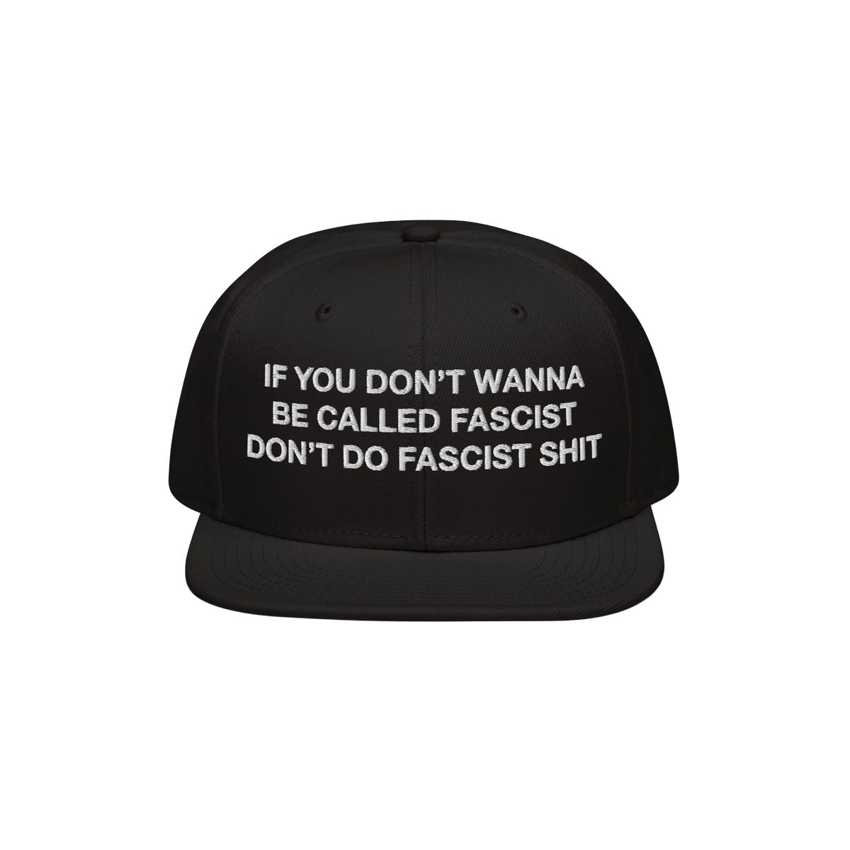 Anti-Fascist Hat with bold, white embroidered text on the front: “IF YOU DON’T WANNA BE CALLED FASCIST DON’T DO FASCIST