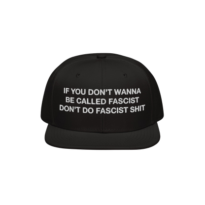 Anti-Fascist Hat with bold, white embroidered text on the front: “IF YOU DON’T WANNA BE CALLED FASCIST DON’T DO FASCIST