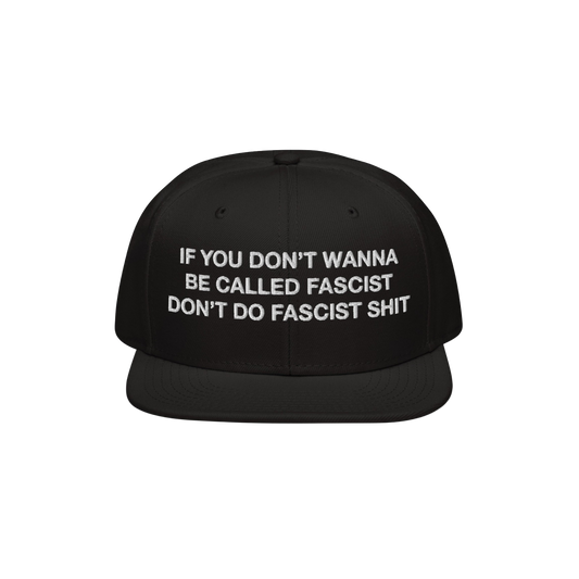 Anti-Fascist Hat with bold, white embroidered text on the front: “IF YOU DON’T WANNA BE CALLED FASCIST DON’T DO FASCIST