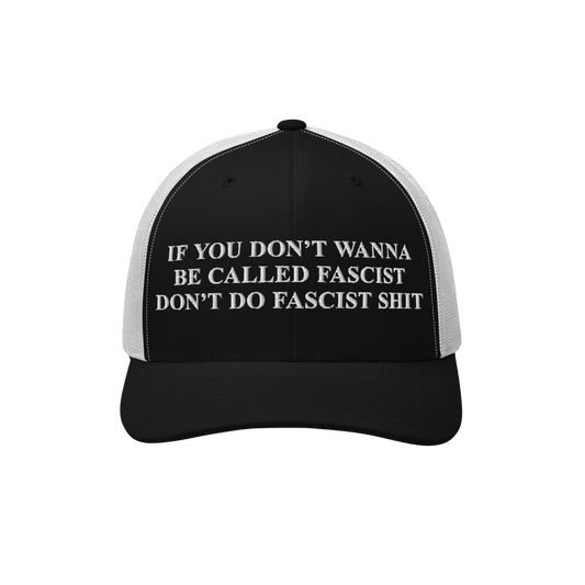 Anti-Fascist Hat featuring bold white embroidered text: If you don’t wanna be called fascist, don’t do fascist shit. A st