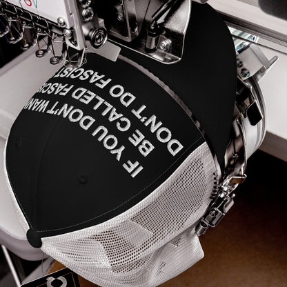 Anti-Fascist Hat in black-and-white mesh on an embroidery machine, featuring the bold slogan, IF YOU DON’T WANT TO BE CALLED FASCIST, DON’T DO FASCIST. Perfect for making a powerful everyday statement.