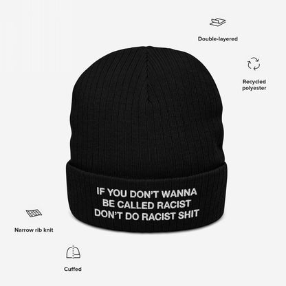 Anti-Racist Hat EU: Black knit beanie with white embroidered slogan, “If you don’t wanna be called racist, don’t do racist shit.” Double-layered for warmth, merging style and powerful anti-racist statement.
