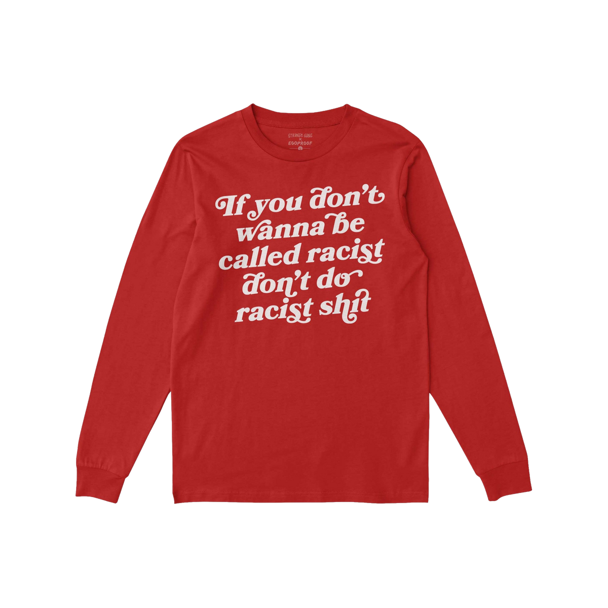 Anti-Racist Long Sleeve T-shirt with a bold white slogan across the front, designed for layering at protests or everyday life