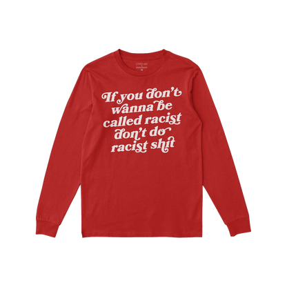 Anti-Racist Long Sleeve T-shirt with a bold white slogan across the front, designed for layering at protests or everyday life