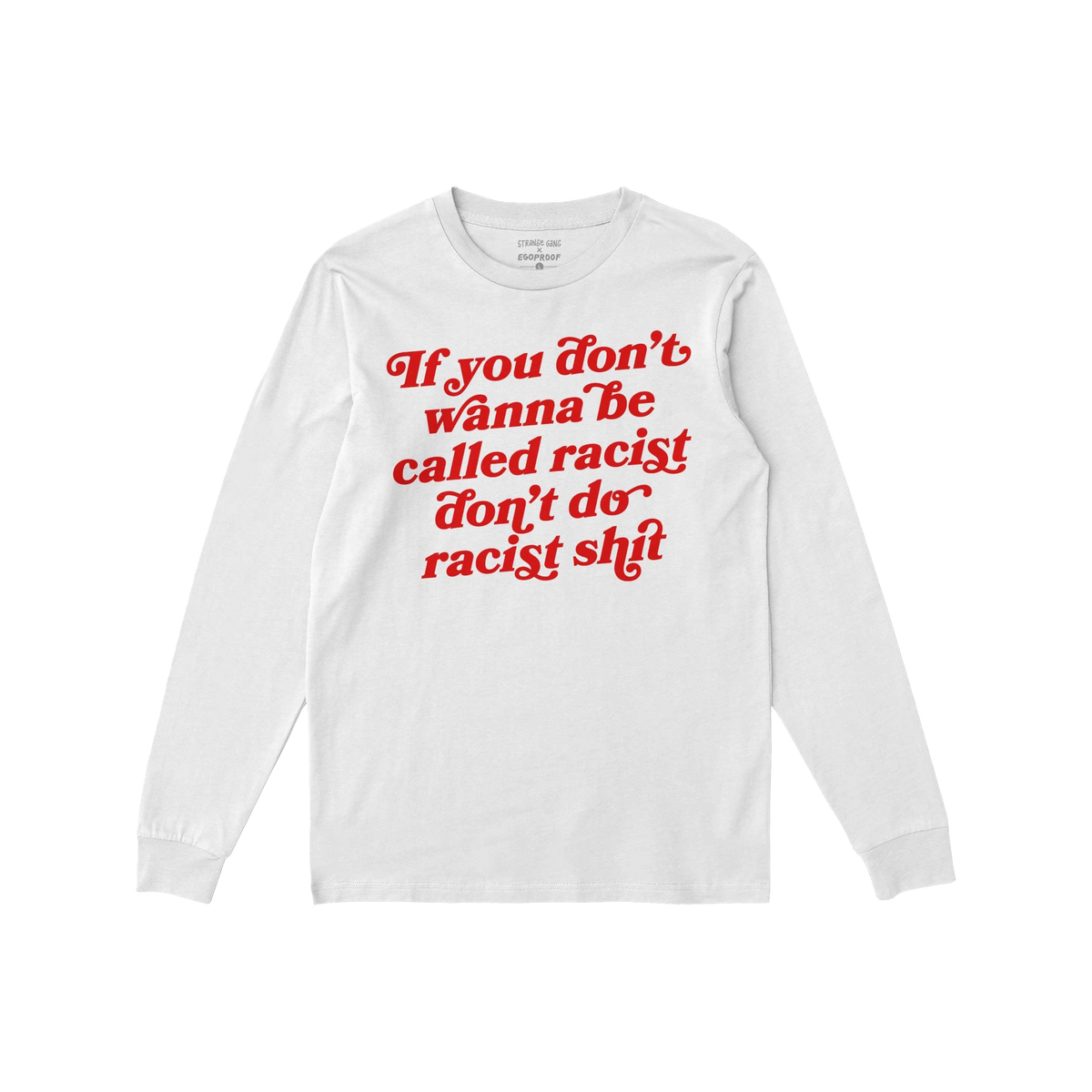 Anti-Racist Long Sleeve T-shirt featuring a bold red slogan across the chest, ideal for layering during protests or everyday 