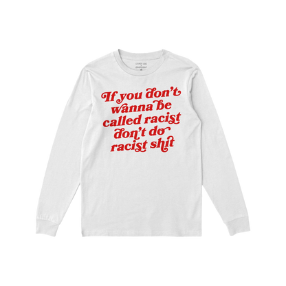 Anti-Racist Long Sleeve T-shirt featuring a bold red slogan across the chest, ideal for layering during protests or everyday 