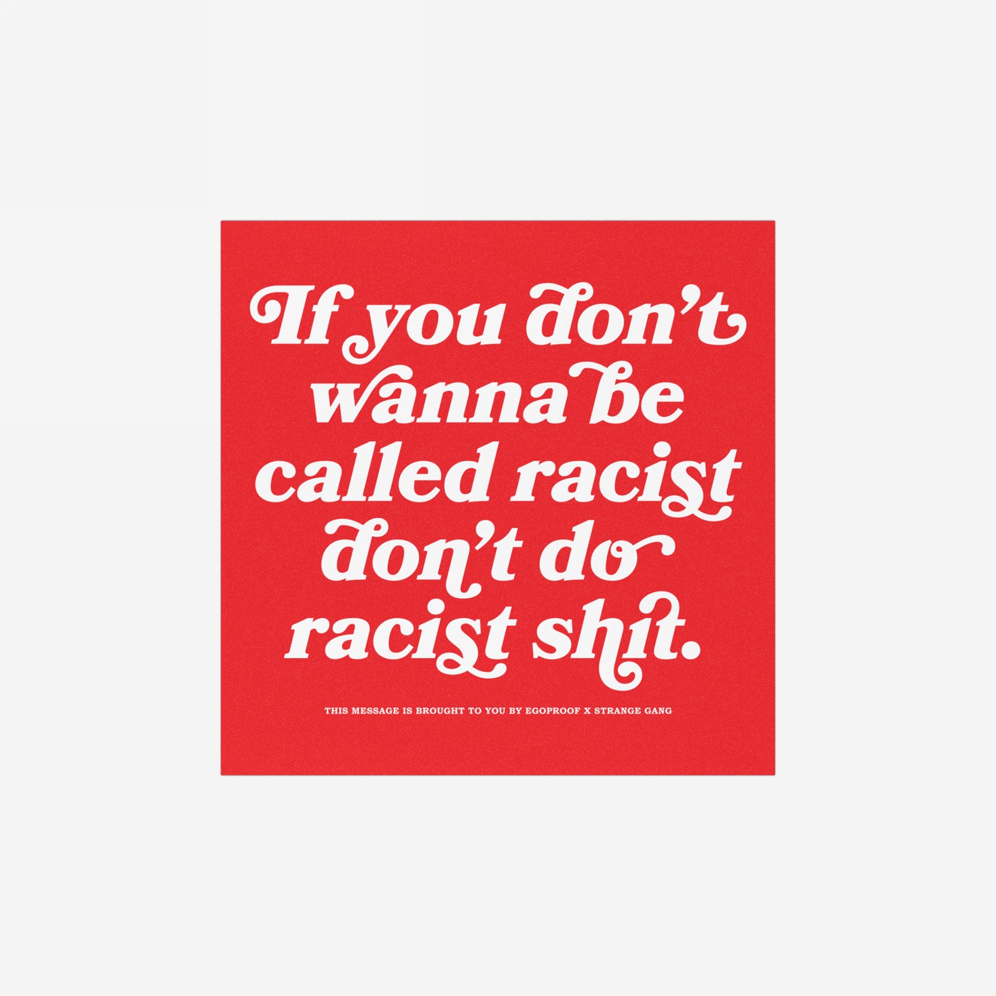 Anti-Racist Sticker & Magnet featuring bold white text on a red background, delivering a powerful message against racism. Ideal for laptops, fridges, and more, embodying Egoproof’s mission of impactful, everyday statements.