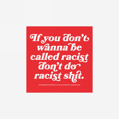 Anti-Racist Sticker & Magnet featuring bold white text on a red background, delivering a powerful message against racism. Ideal for laptops, fridges, and more, embodying Egoproof’s mission of impactful, everyday statements.