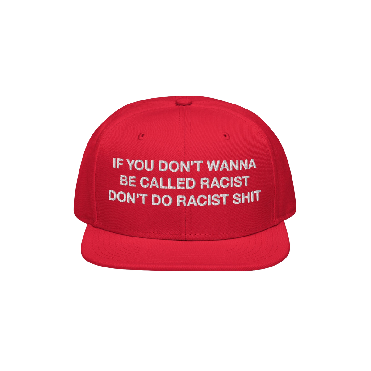 Anti-Racist Hat EU features bold white embroidery on a red snapback, declaring If you don’t wanna be called racist, don’t