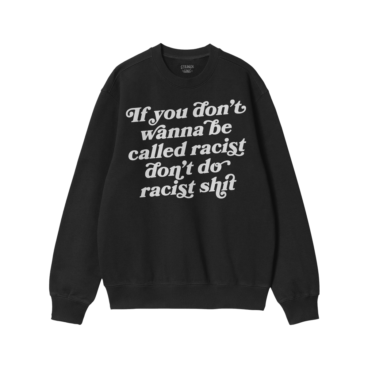 Black crewneck sweatshirt with bold white text, part of the Anti-Racist Hoodie & Sweatshirt collection promoting a powerful s