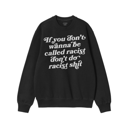 Black crewneck sweatshirt with bold white text, part of the Anti-Racist Hoodie & Sweatshirt collection promoting a powerful s