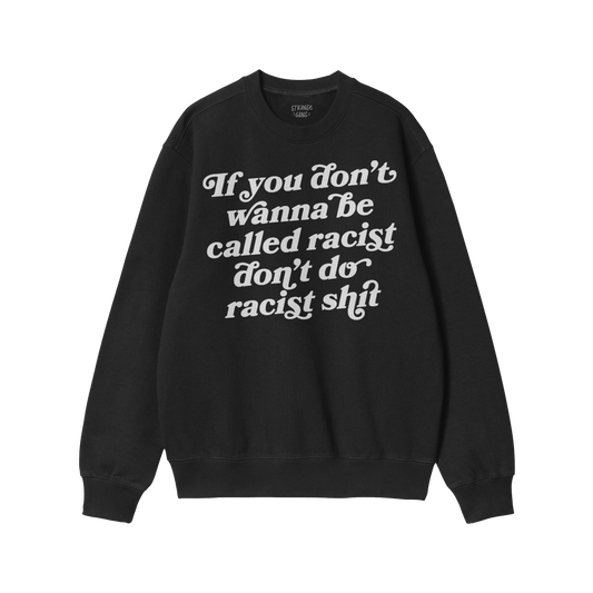 Black crewneck sweatshirt with bold white text, part of the Anti-Racist Hoodie & Sweatshirt collection promoting a powerful s