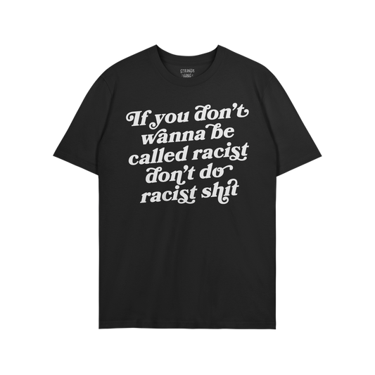 Anti-Racist T-shirt featuring a bold white slogan advocating against racism. The black crew-neck design is a powerful stateme