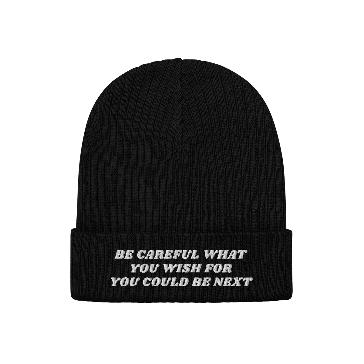 Black rib-knit beanie with folded-cuff, featuring white embroidered text BE CAREFUL WHAT YOU WISH FOR YOU COULD BE NEXT on fr