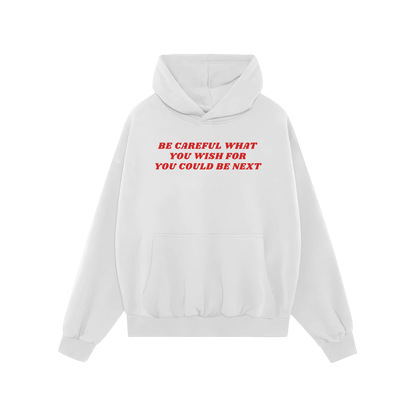 White Be Careful Hoodie with red text warning "Be Careful What You Wish For You Could Be Next" front, unisex activist style.
