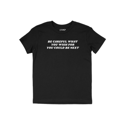 Be Careful Kids T-shirt in black with bold white text reading "Be Careful What You Wish For You Could Be Next" in a unisex fi