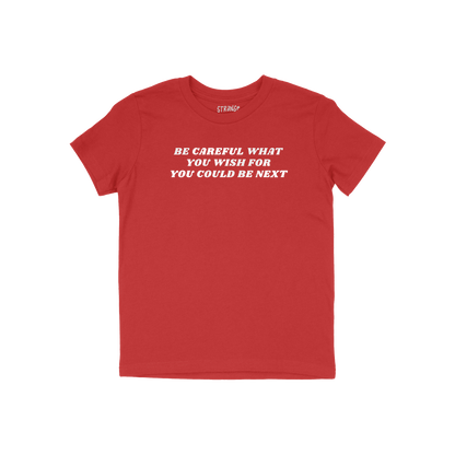 Red kids T-shirt with white text "Be Careful What You Wish For You Could Be Next" titled Be Careful Kids T-shirt.