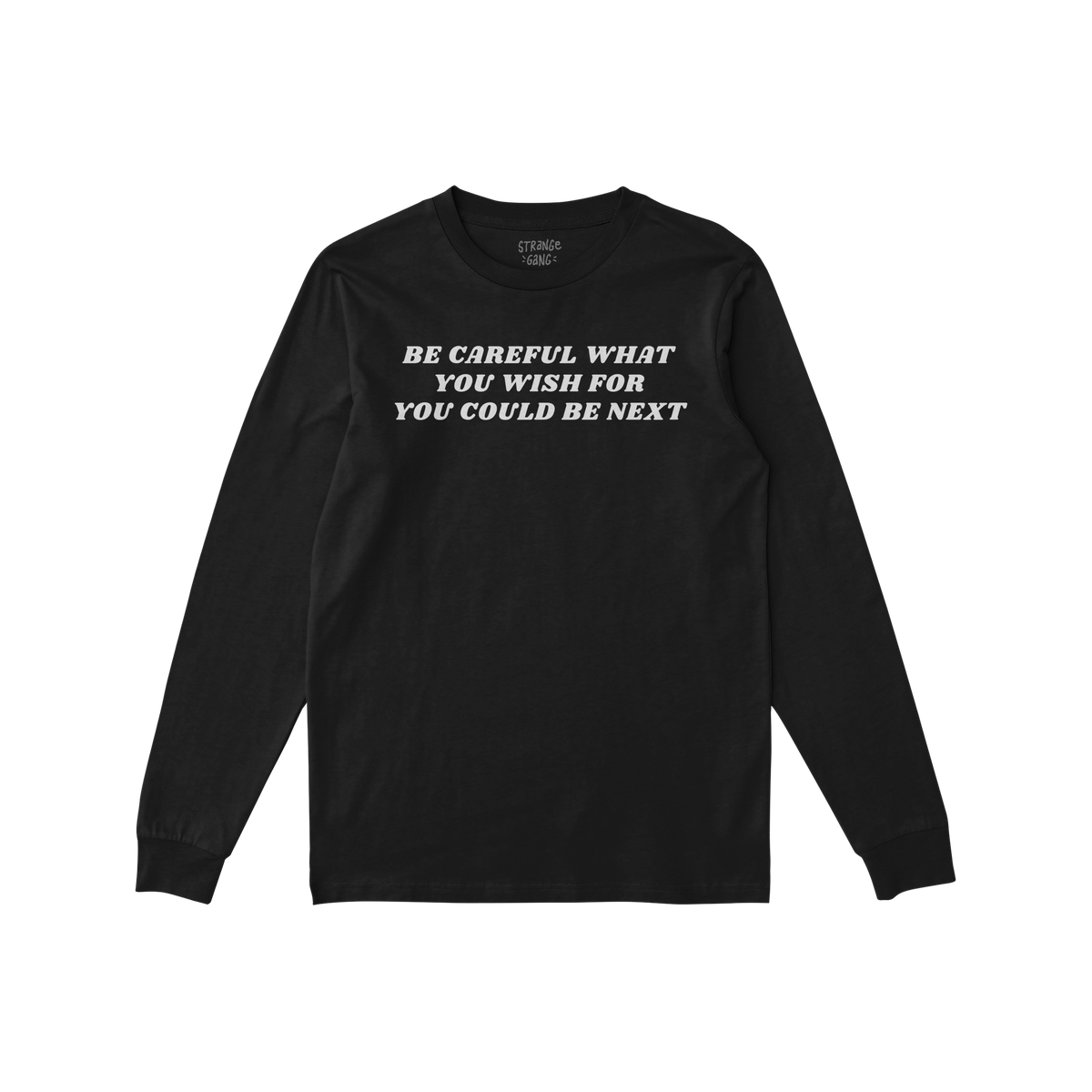 Black Be Careful Long Sleeve T-shirt with bold white typography reading "Be Careful What You Wish For You Could Be Next" fron