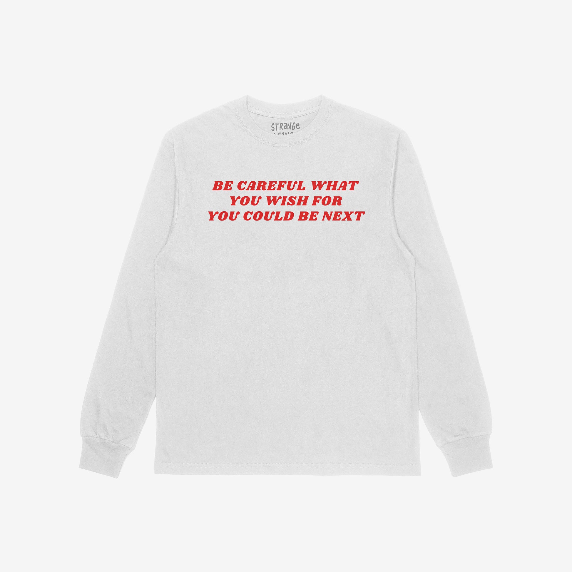 Be Careful Long Sleeve T-shirt in white with bold red text Be Careful What You Wish For You Could Be Next on front.