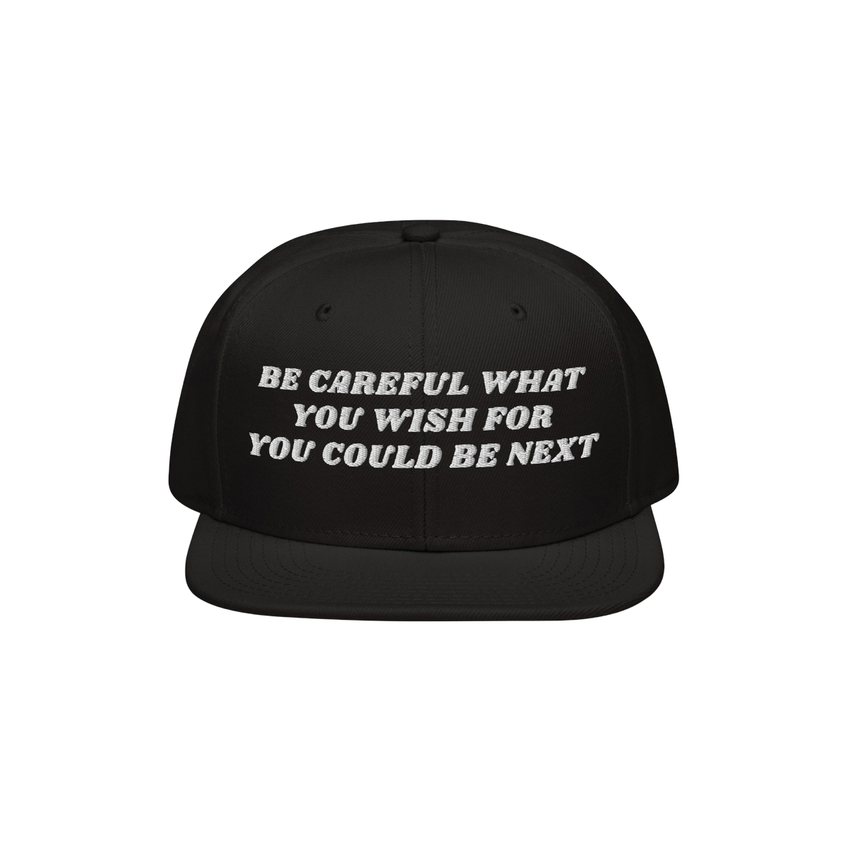 Black flat-brim snapback cap with bold white embroidery stating, Be Careful What You Wish For, You Could Be Next. The Be Care