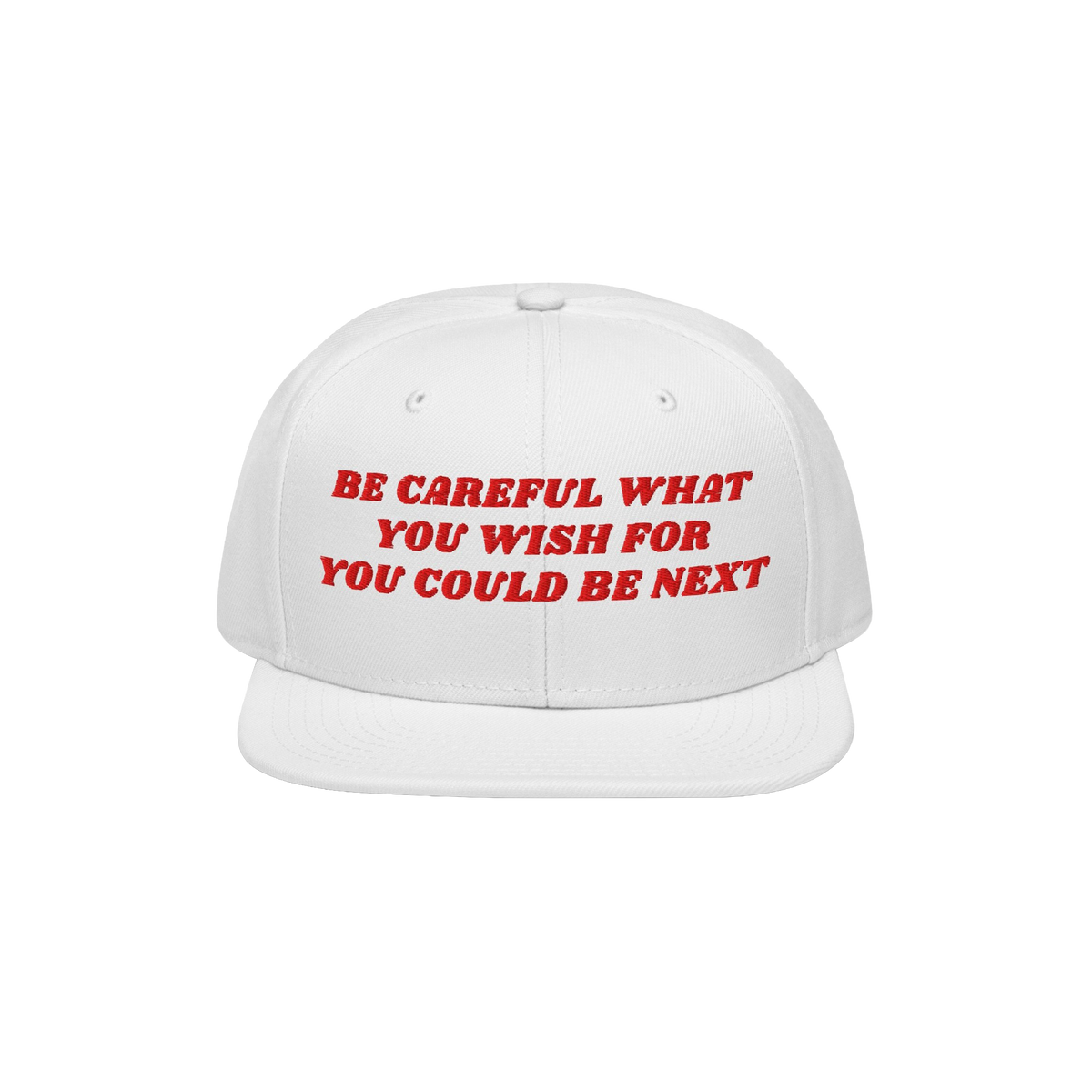 The Be Careful Hat features bold red embroidery reading, BE CAREFUL WHAT YOU WISH FOR YOU COULD BE NEXT, on a white snapback,