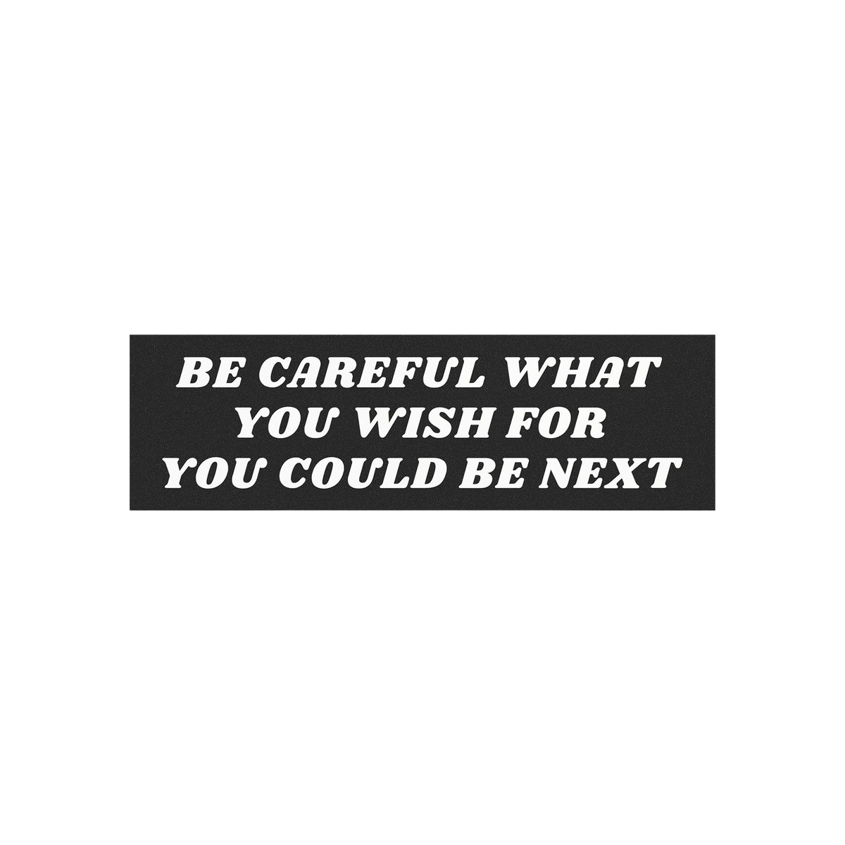 Be Careful Sticker & Magnet features bold white text on a black rectangular background, declaring BE CAREFUL WHAT YOU WISH FO