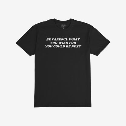 Black Be Careful T-shirt with bold white text warning "Be careful what you wish for you could be next" for progressive activism.