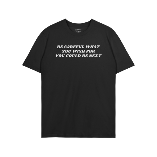 Black Be Careful T-shirt with bold white text warning "Be careful what you wish for you could be next" for progressive activi
