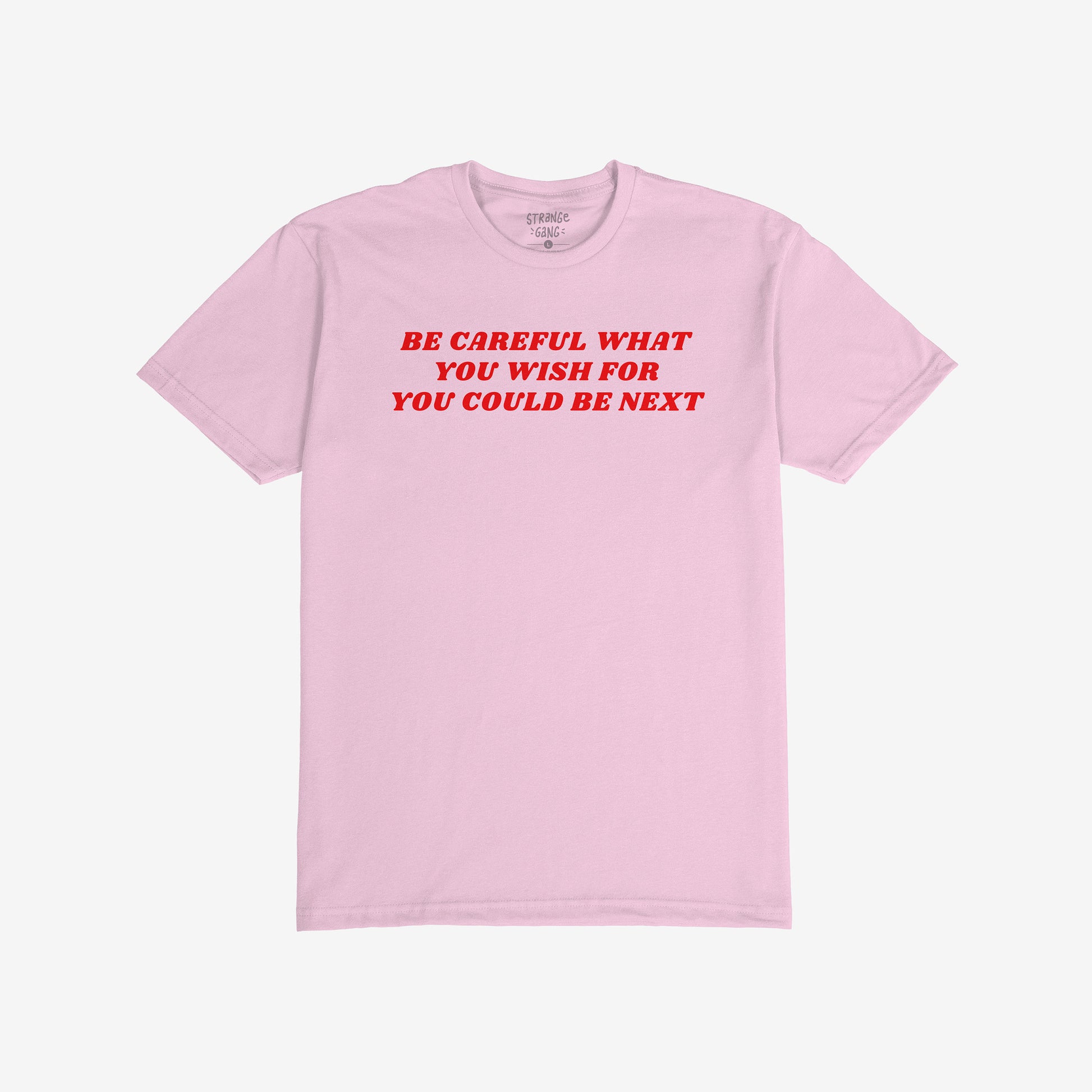 Be Careful T-shirt in pink with bold red text reading "Be Careful What You Wish For You Could Be Next," unisex activist tee.