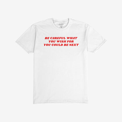 White Be Careful T-shirt with red text reading "Be Careful What You Wish For You Could Be Next" in bold letters.