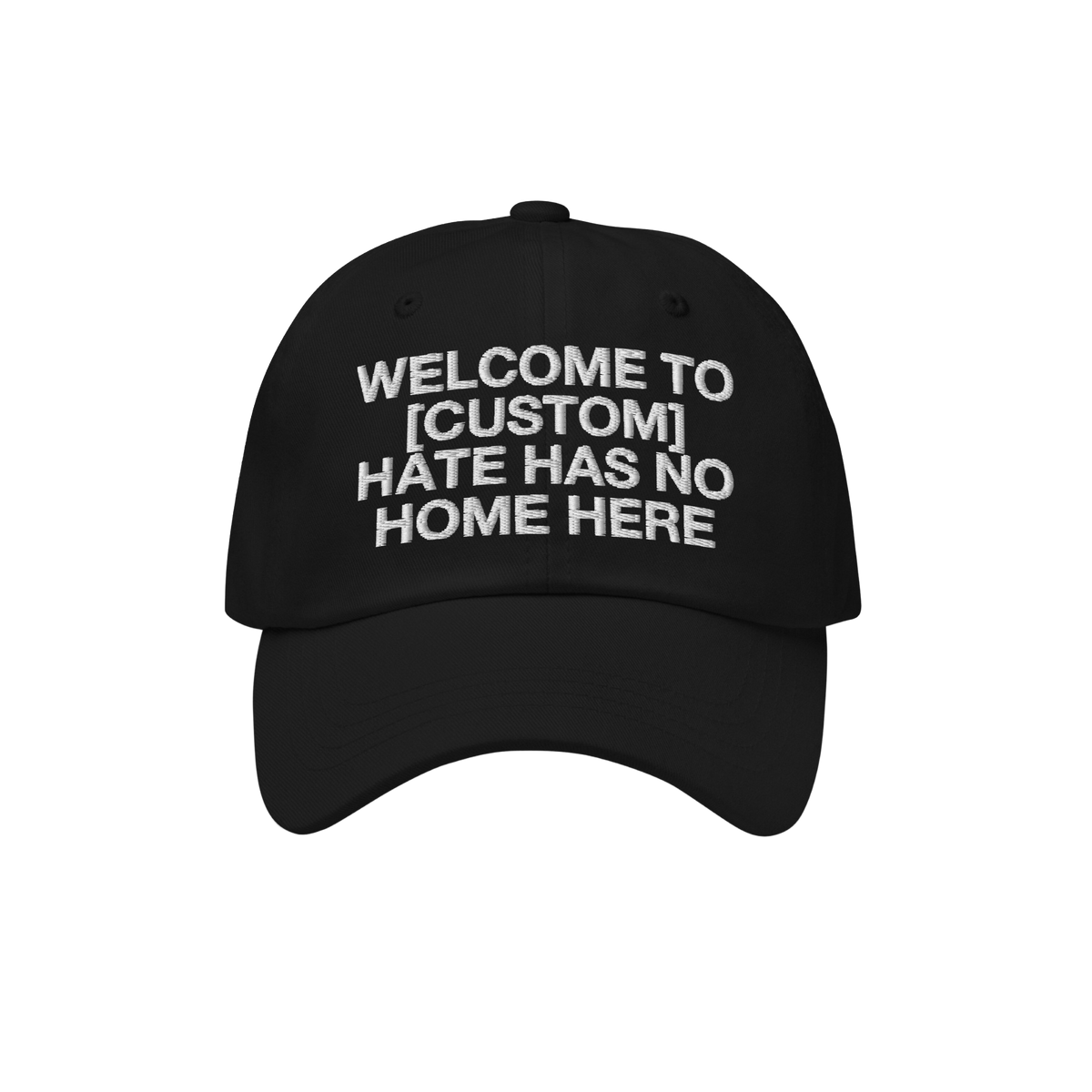Custom Hate Has No Home Here Dad Hat in black with bold embroidered message promoting love and inclusion on a classic adjusta