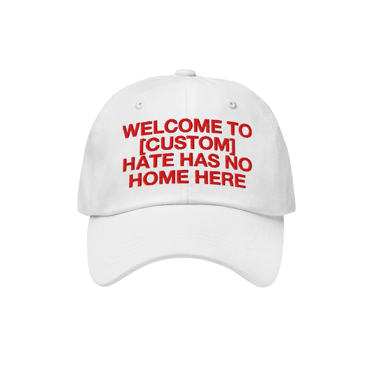 White Custom Hate Has No Home Here Dad Hat with red embroidered bold text promoting love and inclusivity, adjustable strap an