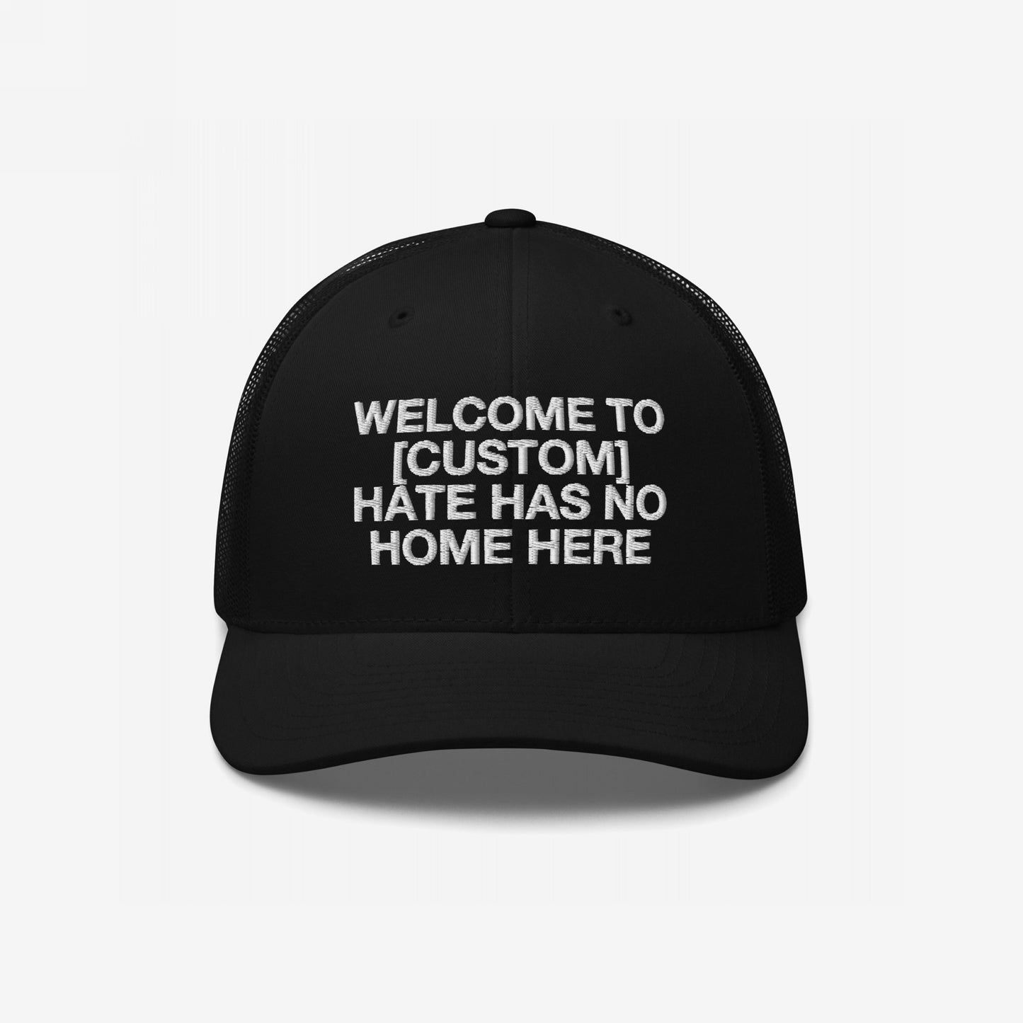 Black Custom Hate Has No Home Here Trucker Hat with white embroidered customizable welcome message and mesh back panel design