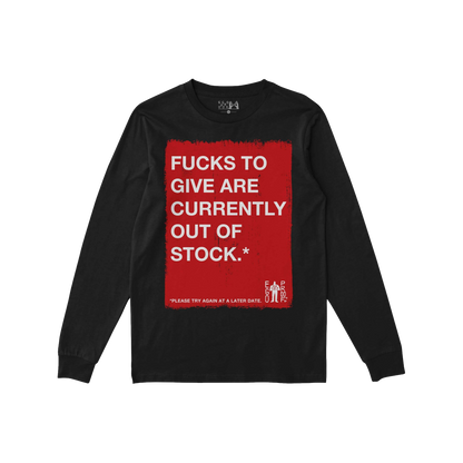 Fucks To Give T-shirt long sleeve with bold red and white text saying "Fucks to give are currently out of stock" on black fab