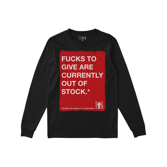 Fucks To Give T-shirt long sleeve with bold red and white text saying "Fucks to give are currently out of stock" on black fab