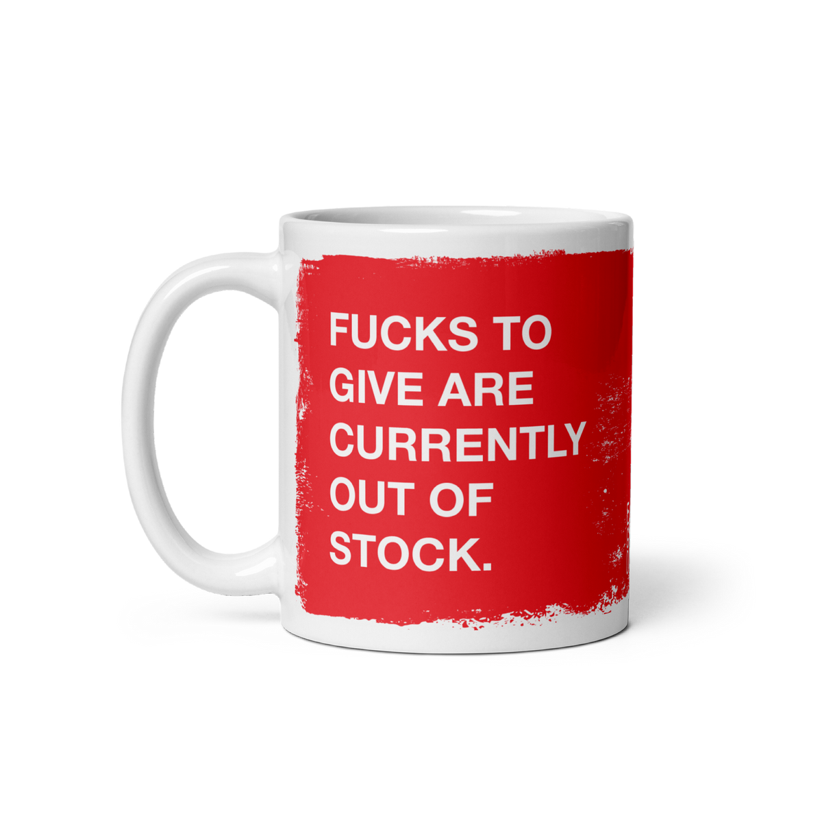 Fucks To Give Mug features a bold red paint-swatch with the phrase “FUCKS TO GIVE ARE CURRENTLY OUT OF STOCK” in white le