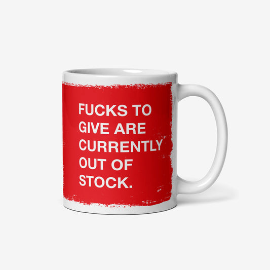 White ceramic Fucks To Give Mug with bold red block, featuring the humorous slogan: FUCKS TO GIVE ARE CURRENTLY OUT OF STOCK. Ideal for expressing your mood with humor.