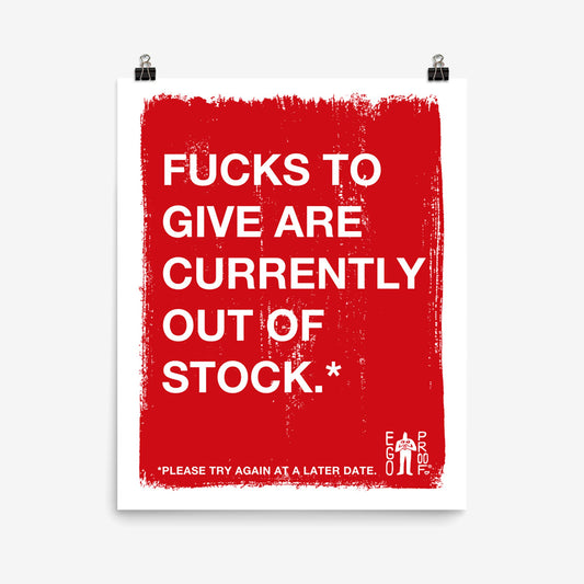Fucks To Give Giclée Print: A bold red poster with white text humorously stating, Fucks to give are currently out of stock. Features EGOPROOF logo. Ideal for conveying burnout with sarcasm.